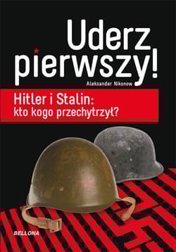 Uderz pierwszy Hitler i Stalin: kto kogo przechytrzył? - Aleksander Nikonow