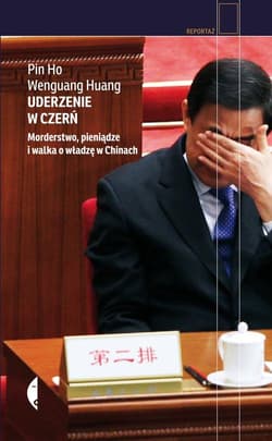 Uderzenie w czerń. Morderstwo, pieniądze i walka o władzę w Chinach - Pin Ho, Wenguang Huang