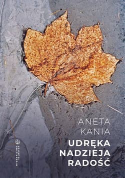 Udręka. Nadzieja. Radość - Aneta Kania