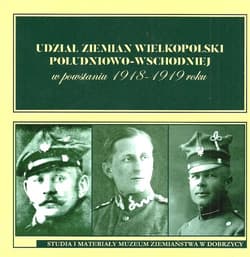 Udział ziemian Wielkopolski południowo-wschodniej w powstaniu 1918-1919 roku Studia i materiały Muzeum Ziemiaństwa w Dobrzycy tom 4