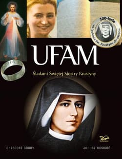 Ufam Śladami świętej Siostry Faustyny - Górny Grzegorz, Janusz Rosikoń