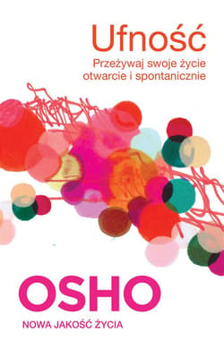 Ufność Przeżywaj swoje życie otwarcie i spontanicznie - Osho