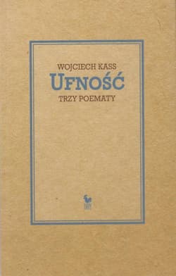 Ufność Trzy poematy - Wojciech Kass