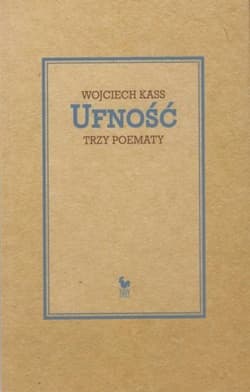 Ufność Trzy poematy - Wojciech Kass