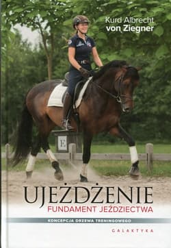 Ujeżdżenie Fundament jeździectwa Koncepcja drzewa treningowego - Ziegnert Kurd Albrecht