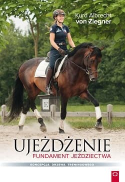 Ujeżdżenie Fundament jeździectwa Koncepcja drzewa treningowego - Ziegnert Kurd Albrecht
