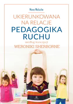Ukierunkowana na relacje pedagogika ruchu według koncepcji Weroniki Sherborne - Welsche Mone