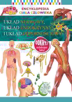 Układ nerwowy układ endokrynny i układ odpornościowy. Encyklopedia ciała człowieka - Opracowanie Zbiorowe