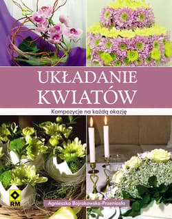 Układanie kwiatów Kompozycje na każdą okazję