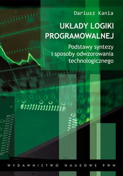 Układy logiki programowalnej Podstawy syntezy i sposoby odwzorowania technologicznego. - Dariusz Kania