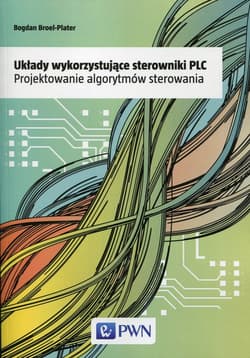 Układy wykorzystujące sterowniki PLC Projektowanie algorytmów sterowania - Broel-Plater Bogdan
