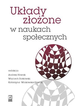 Układy złożone w naukach społecznych. Wybrane zagadnienia - Praca zbiorowa