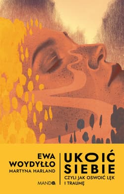 Ukoić siebie Czyli jak oswoić lęk i traumę - Harland Martyna