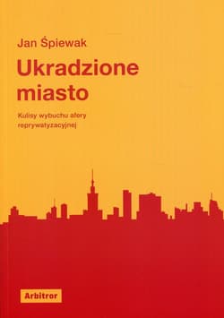 Ukradzione miasto Kulisy wybuchu afery reprywatyzacyjnej