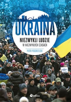 Ukraina. Niezwykli ludzie w niezwykłych czasach - ebook - Piotr Pogorzelski