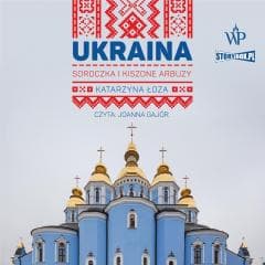 Ukraina. Soroczka i kiszone arbuzy audiobook - Katarzyna Łoza