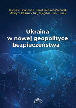 Ukraina w nowej geopolityce bezpieczeństwa - Praca zbiorowa