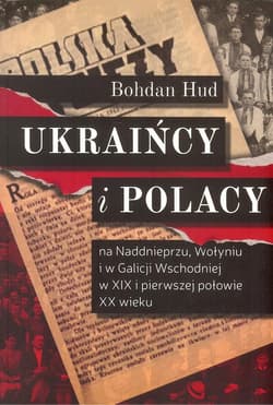 Ukraińcy i Polacy na Naddnieprzu Wołyniu i w Galicji Wschodniej