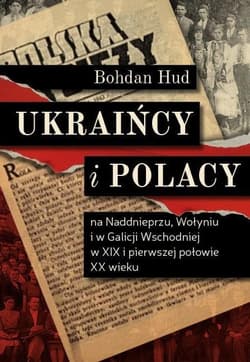 Ukraińcy i Polacy na Naddnieprzu Wołyniu i w Galicji Wschodniej