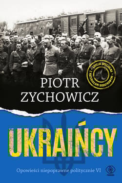 Ukraińcy Opowieści niepoprawne politycznie VI - Piotr Zychowicz