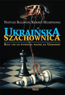 Ukraińska szachownica Kto i po co wywołał wojnę na Ukrainie - Baldwin Natylie, Heartsong Kermit