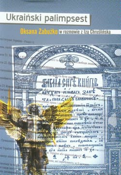 Ukraiński palimpsest Oksana Zabużko w rozmowie z Izą Chruślińską - Chruślińska Iza
