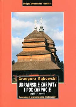 Ukraińskie Karpaty i Podkarpacie. Część zachodnia. Przewodnik - Grzegorz Rąkowski