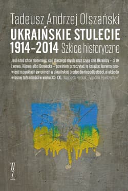 Ukraińskie stulecie 1914-2014 Szkice historyczne - Olszański Tadeusz Andrzej