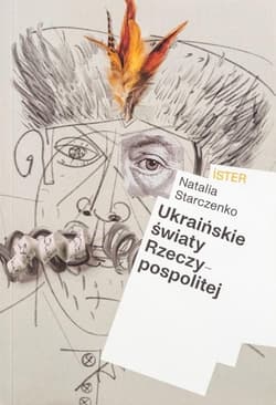 Ukraińskie światy Rzeczypospolitej - Starczenko Natalia