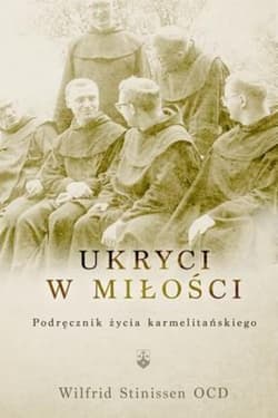 Ukryci w miłości Podręcznik życia karmelitańskiego - Wilfrid Stinissen