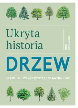 Ukryta historia drzew Sekretne właściwości 150 gatunków - Noel Kingsbury