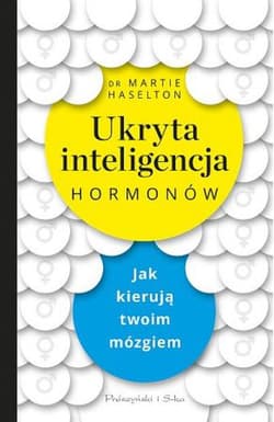 Ukryta inteligencja hormonów Jak kierują twoim mózgiem