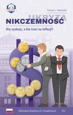 Ukryta nikczemność Kto zyskuje, a kto traci na inflacji? - Ulatowski Tomasz J.