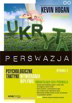 Ukryta perswazja Psychologiczne taktyki wywierania wpływu - Kevin Hogan, James Speakman