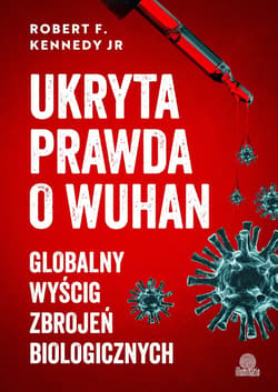 Ukryta prawda o Wuhan. Globalny wyścig zbrojeń biologicznych - ebook - Robert F. Kennedy Jr.