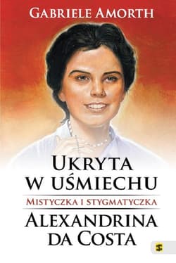 Ukryta w uśmiechu Mistyczka i stygmatyczka Alexandrina da Costa