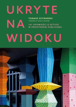 Ukryte na widoku. 101 opowieści o sztuce w przestrzeni publicznej - ebook - Tomasz Szymański