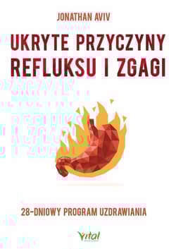 Ukryte przyczyny refluksu i zgagi 28-dniowy program uzdrawiania - Aviv Jonathan