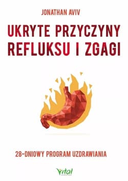 Ukryte przyczyny refluksu i zgagi 28-dniowy program uzdrawiania - Aviv Jonathan
