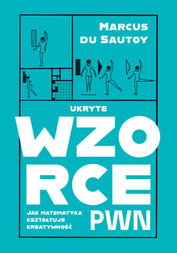 Ukryte wzorce. Jak matematyka kształtuje kreatywność - du Sautoy Marcus