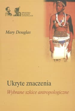 Ukryte znaczenia. Wybrane szkice antropologiczne