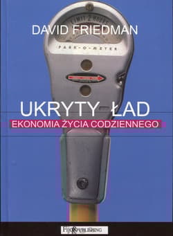 Ukryty ład Ekonomia życia codziennego - David Friedman