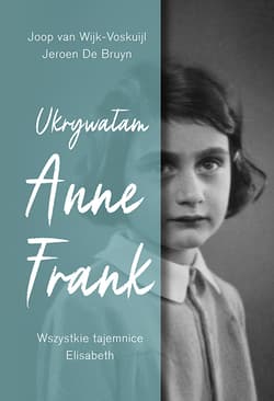 Ukrywałam Anne Frank. Wszystkie tajemnice Elisabeth - Joop van Wijk-Voskuijl, Jeroen De Bruyn