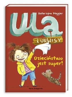 Ula i Urwisy. Dzieciństwo jest super! - Katarzyna Majgier