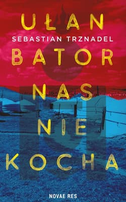 Ułan Bator nas nie kocha - Sebastian Trznadel