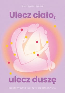 Ulecz ciało, ulecz duszę. Somatyczne ścieżki uzdrawiania_plik - ebook