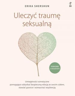 Uleczyć traumę seksualną Poradnik z ćwiczeniami - Shershun Erika