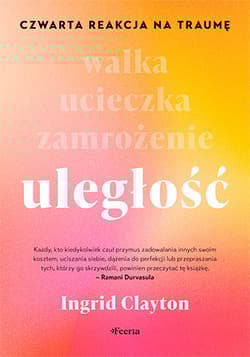 Uległość. Czwarta reakcja na traumę - Clayton Ingrid