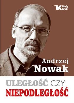 Uległość czy niepodległość - Andrzej Nowak