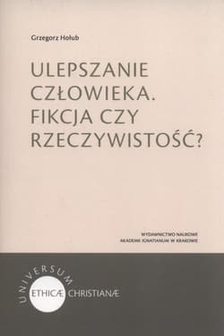 Ulepszanie człowieka Fikcja czy rzeczywistość? - Hołub Grzegorz